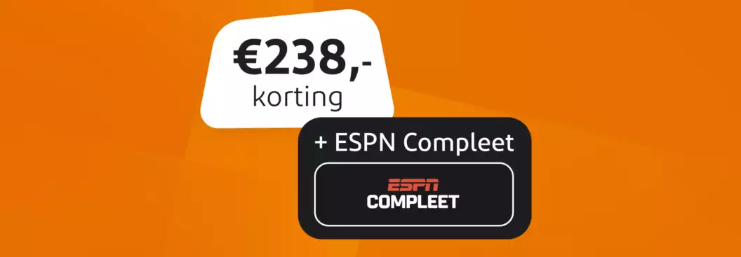 238,- euro korting plus ESPN Compleet 238,- euro korting plus ESPN Compleet