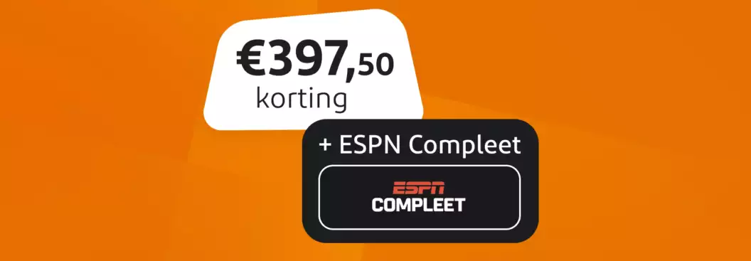 397,50 euro korting plus ESPN Compleet 397,50 euro korting plus ESPN Compleet