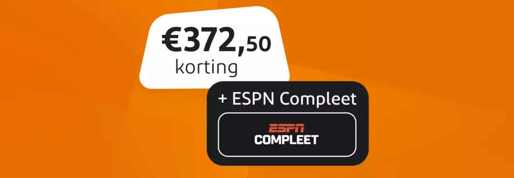 372,50 euro korting plus ESPN Compleet 372,50 euro korting plus ESPN Compleet
