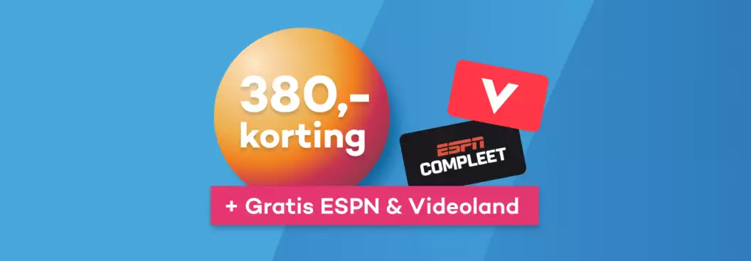 €380 korting + Videoland en ESPN compleet €380 korting + Videoland en ESPN compleet